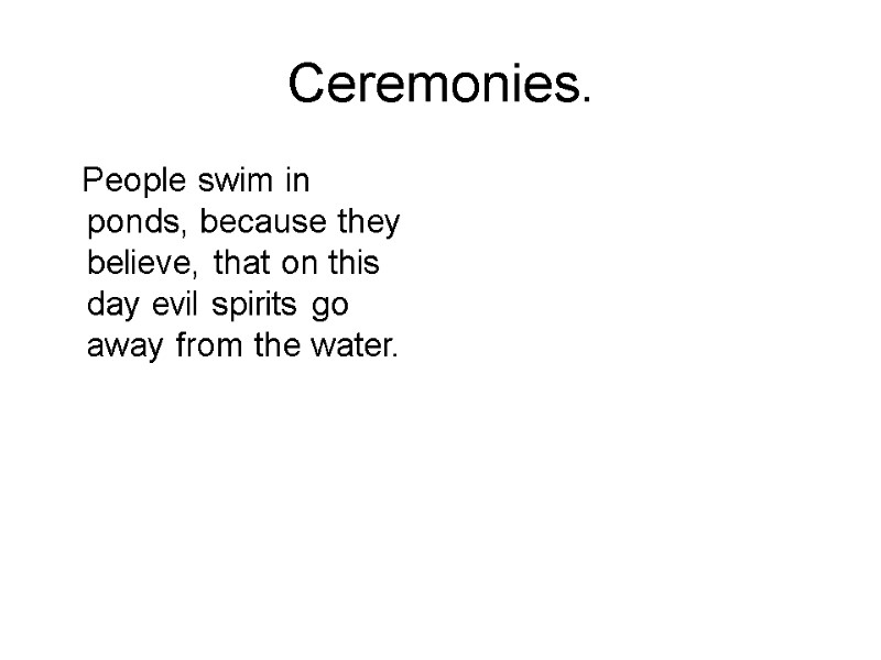 Ceremonies.    People swim in ponds, because they believe, that on this